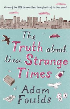 Paperback The Truth about These Strange Times. Adam Foulds Book