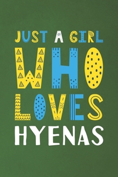 Just A Girl Who Loves Hyenas: Funny Hyenas Lovers Girl Women Gifts Dot Grid Journal Notebook 6x9 120 Pages