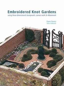 Hardcover Embroidered Knot Gardens: Using Three-Dimensional Stumpwork, Canvas Work & Ribbonwork Book