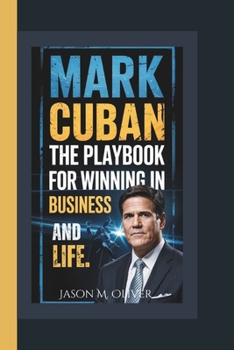 MARK CUBAN: The Playbook for Winning in Business and Life.