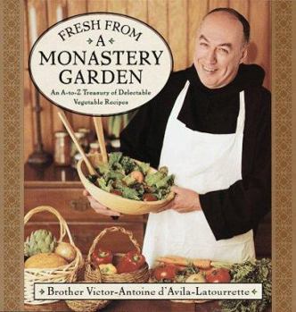 Hardcover Fresh from a Monastery Garden: An A-Z Collection of Delectable Vegetable Recipes Book
