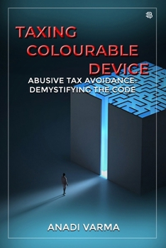 Paperback Taxing Colourable Device: [Abusive Tax Avoidance: Demystifying the Code] Book