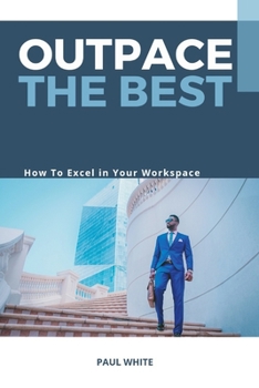 Paperback Outpace the Best: How To Excel In Mixed Generation Workplace Book