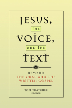 Paperback Jesus, the Voice, and the Text: Beyond the Oral and the Written Gospels Book