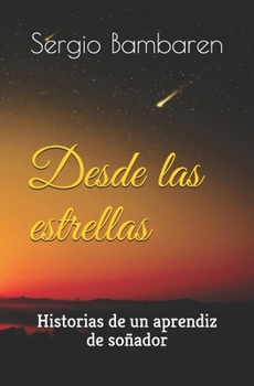 Paperback Desde las estrellas: Historias de un aprendiz de soñador [Spanish] Book