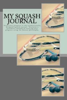 Paperback My Squash Journal: Track your progress in this professionally designed squash journal unlike any you've seen before. Doesn't simply conta Book