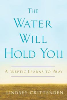Hardcover The Water Will Hold You: A Skeptic Learns to Pray Book