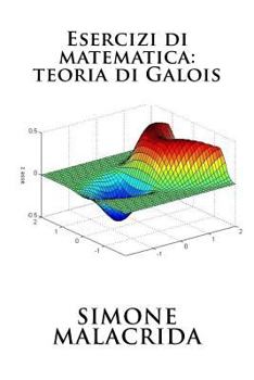 Paperback Esercizi di matematica: teoria di Galois [Italian] Book