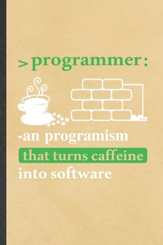 Paperback Programmer an Progranism That Turns Caffeine into Software: Funny Blank Lined Notebook/ Journal For Programmer Nerd, Software Engineer, Inspirational Book