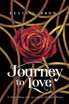 Paperback Journey To Love: A Story About LOVE Told in a Series of Short Poems Book