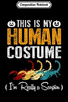 Composition Notebook: My Human Costume I'm Really Scorpion Halloween  Journal/Notebook Blank Lined Ruled 6x9 100 Pages