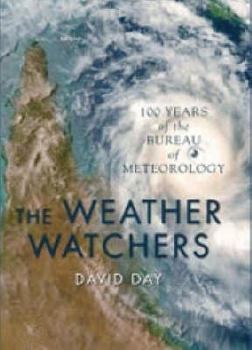 Hardcover The Weather Watchers: 100 Years of the Bureau of Meteorology Book