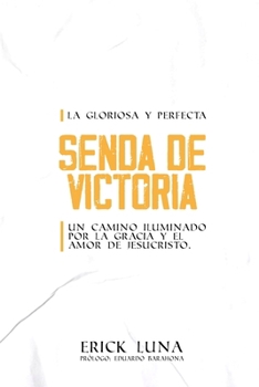 Senda de Victoria: Un camino iluminado por la gracia y el amor de Jesucristo (Spanish Edition)