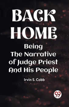 Paperback Back Home Being the Narrative of Judge Priest and His People Book