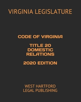 CODE OF VIRGINIA TITLE 20 DOMESTIC RELATIONS 2020 EDITION: WEST HARTFORD LEGAL PUBLISHING