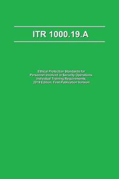 Paperback Itr 1000.19.a: Ethical Protection Standards for Personnel Involved in Security Operations, Individual Training Requirements, 2019 Edi Book