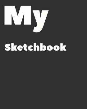 My Sketchbook: Notebook for Drawing, Writing, Sketching or Doodling, challenging, 90 Pages, 8x10, One sketch a day for 90 days challe