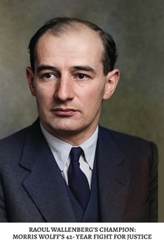 Paperback Raoul Wallenberg's Champion: Morris Wolff's 42-Year Fight For Justice Book