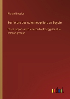 Sur l'ordre des colonnes-piliers en Égypte: Et ses rapports avec le second ordre égyptien et la colonne grecque (French Edition)