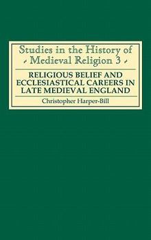 Religious Belief and Ecclesiastical Careers in Late Medieval England: Proceedings of the conference held at Strawberry Hill, Easter 1989 (Studies in the History of Medieval Religion) - Book  of the Studies in the History of Medieval Religion