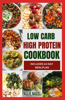 Paperback Low Carb High Protein Cookbook: Quick, Easy, Delicious Low Calorie, Low Fat Diet Recipes and Meal Prep to Lose Weight Book