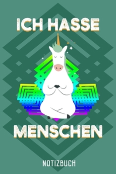 ICH HASSE MENSCHEN NOTIZBUCH: Lustiges Geschenk für Einhorn Fans I Notizbuch, 110 linierte Seiten I Format 6x9 Zoll, DIN A5 I Soft Cover matt I (German Edition)