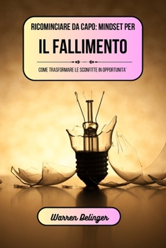 Paperback Ricominciare da capo: mindset per il fallimento: Come trasformare le sconfitte in opportunità [Italian] Book