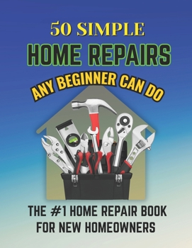Paperback 50 Simple Home Repairs Any Beginner Can Do Book