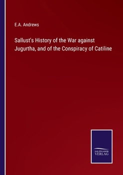 Sallust's History of the War Against Jugurtha, and of the Conspiracy of Catiline