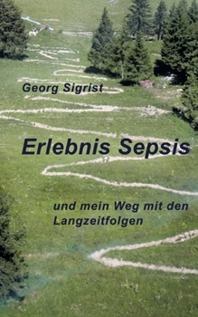 Erlebnis Sepsis: und mein Weg mit den Langzeitfolgen (German Edition)