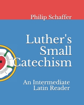 Paperback Luther's Small Catechism: An Intermediate Latin Reader Book