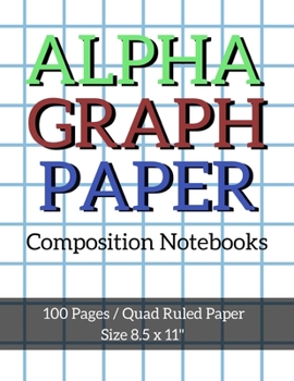 Paperback Alpha Graph Paper Composition Notebooks: Maths Or Science Composition Notebook For Students With Quad Ruled 5 Squares per inch Graph Paper Suitable Fo Book