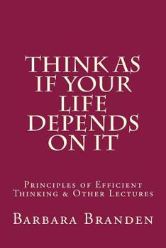 Paperback Think as if Your Life Depends on It: Principles of Efficient Thinking and Other Lectures Book