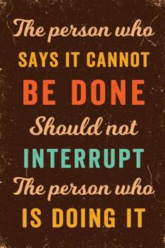 The Person Who Says It Cannot Be Done Should Not Interrupt The Person Who Is Doing It Notebook Vintage: Funny Wide-Ruled Notepad for Coworkers
