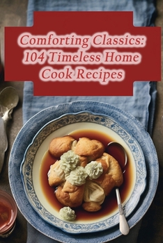 Paperback Comforting Classics: 104 Timeless Home Cook Recipes Book