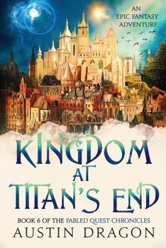 Kingdom at Titan's End : The Fabled Quest Chronicles - Book #6 of the Fabled Quest Chronicles