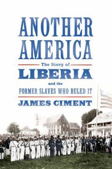 Hardcover Another America: The Story of Liberia and the Former Slaves Who Ruled It: The Story of Liberia and the Former Slaves Who Ruled It Book