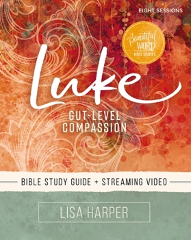Paperback Luke Bible Study Guide Plus Streaming Video: Gut-Level Compassion Book