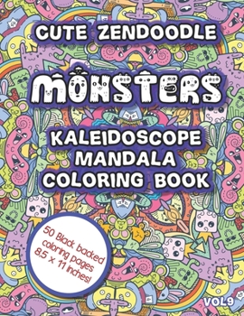 Paperback Cute Zendoodle Monsters Kaleidoscope Mandala Coloring Book Vol9: Easy Fun Mandalas Stress Relief Kaleidoscope Zendoodle Cute Monsters Coloring Book Fo Book