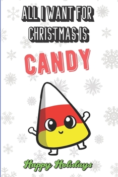 Paperback All I Want For Christmas Is Candy: Funny Unique Christmas and Holiday Notebook with Snow on the Cover. What Do You Really Want for Xmas. Show the worl Book