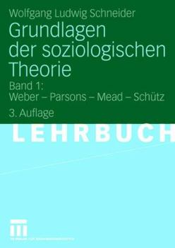 Paperback Grundlagen Der Soziologischen Theorie: Band 1: Weber - Parsons - Mead - Schütz [German] Book