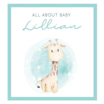 Paperback All About Baby Lillian: The Perfect Personalized Keepsake Journal for Baby's First Year - Great Baby Shower Gift [Soft Baby Giraffe] Book