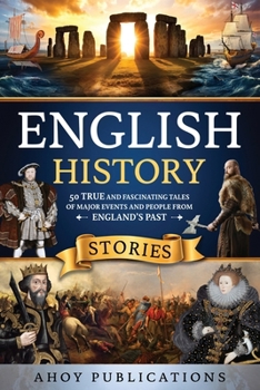 Paperback English History Stories: 50 True and Fascinating Tales of Major Events and People from England's Past Book