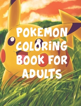 Pokemon Coloring Book For Adults: Pokemon Coloring Book For Adults. Pokemon Coloring Books For Boys Ages 8-12. Awesome Pokemon Coloring Book. Fun Coloring Pages Featuring Your. Battle Scenes. 25 Pages