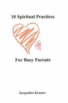 Paperback 10 Spiritual Practices For Busy Parents Book