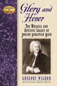 Hardcover Glory and Honor: The Music and Artistic Legacy of Johann Sebastian Bach Book