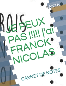 Paperback JE PEUX PAS !!!!! j'ai FRANCK NICOLAS: Carnet de Notes [French] Book