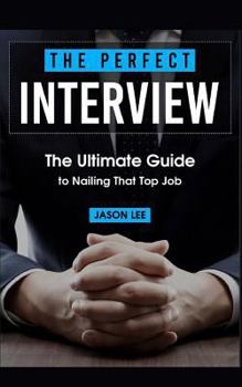 Paperback The Perfect Interview: The Ultimate Guide to Nailing That Top Job Book