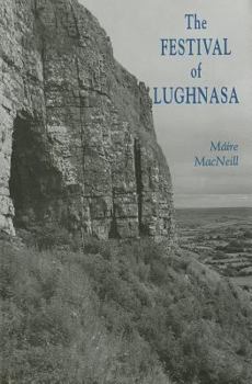 Hardcover The Festival of Lughnasa: A Study of the Survival of the Celtic Festival of the Beginning of Harvest Book