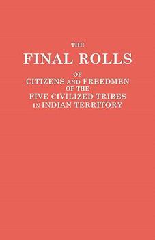 Paperback Final Rolls of Citizens and Freedmen of the Five Civilized Tribes in Indian Territory. Prepared by the [Dawes] Commission and Commissioner to the Five Book